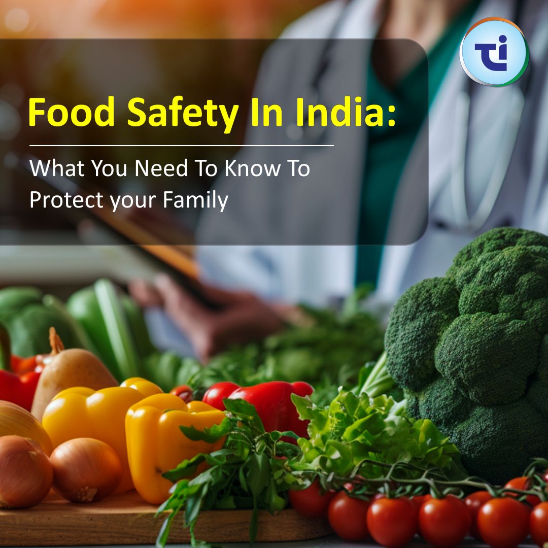 Food Safety in India: What You Need to Know to Protect Your Family